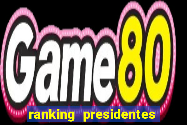 ranking presidentes do brasil